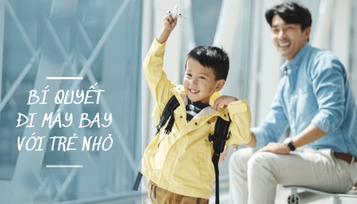 BÍ QUYẾT ĐI MÁY BAY VỚI TRẺ NHỎ